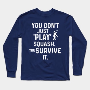 You Don't Just Play Squash Long Sleeve T-Shirt